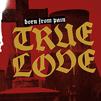 Born From Pain - True Love