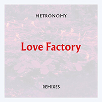 Metronomy - Love Factory (Remixes Single)