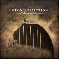 Upon Infliction - To Escape Is To Suffer