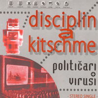 Disciplin A Kitschme - Politicari + Virusi