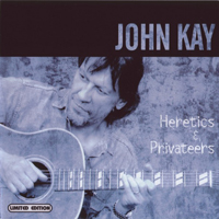 John Kay - Heretics & Privateers (2001 Remastered)