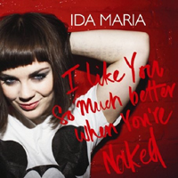 Ida Maria - I Like You So Much Better When Youre Naked (Single)