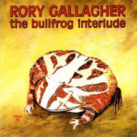 Rory Gallagher - The Bullfrog Interlude