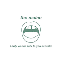 Maine - I Only Wanna Talk To You (Acoustic Single)