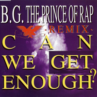 B.G.The Prince Of Rap - Can we get enough? (Remixes) [EP]