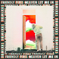 Friendly Fires - Heaven Let Me In (Remixes Single)