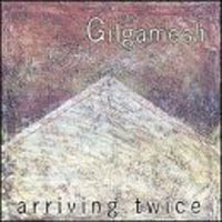 Gilgamesh - Arriving Twice