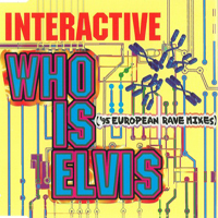 Interactive - Who Is Elvis ('95 European Rave Mixes)