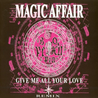 Magic Affair - Give Me All Your Love (Remix)