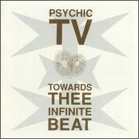 Psychic TV - Towards Thee Infinite Beat