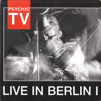 Psychic TV - Live In Berlin I