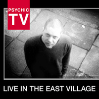 Psychic TV - Live In Thee East Village