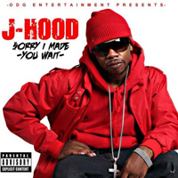 J-Hood - Sorry I Made You Wait