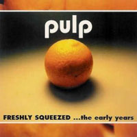 Pulp - Freshly Squeezed... The Early Years