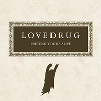 Lovedrug - Pretend You're Alive