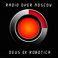Radio Over Moscow - Deus Ex Robotica