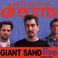 Giant Sand - Infiltration Of Dreams - Live 2000-2002