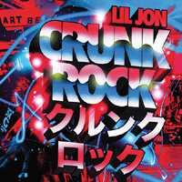 Lil Jon & The East Side Boyz - Crunk Rock (Deluxe Edition)