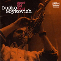 Dusko Goykovich Quintet - Good Old Days