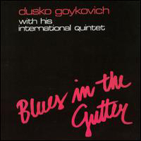 Dusko Goykovich Quintet - Blues In The Gutter