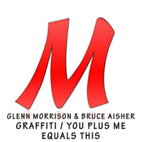 Glenn Morrison - Glenn Morrison & Bruce Aisher - Graffiti/You Plus Me Equals This (Single)