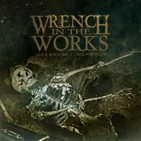 Wrench In The Works - Decrease / Increase