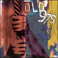 Old 97's - Drag It Up
