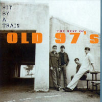 Old 97's - Hit by a Train: The Best of Old 97's