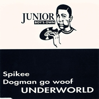 Underworld (GBR) - Spikee / Dogman Go Woof  (Single)