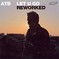 ATB - Let U Go (Reworked)