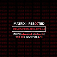 Aesthetische - Matrix : Reb00Ted - The Aesthetische Guerrilla - Zion [Advanced Electronic] (Red Pill)