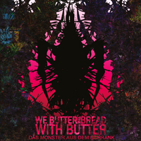 We Butter The Bread With Butter - Das Monster Aus Dem Schrank (Deluxe Edition)