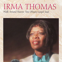 Irma Thomas - Walk Around Heaven: New Orleans Gospel Soul