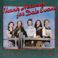 Dixie Chicks - Thank Heavens For Dale Evans