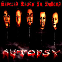 Autopsy - Severed Heads In Holland