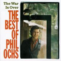 Phil Ochs - The War Is Over (The Best Of Phil Ochs)