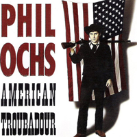 Phil Ochs - American Troubadour (CD 1)