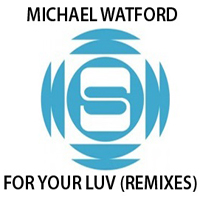Michael Watford - For Your Luv (Remixes)