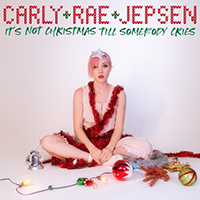 Carly Rae Jepsen - It's Not Christmas Till Somebody Cries (Single)
