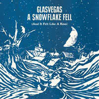 Glasvegas - A Snowflake Fell (And It Felt Like A Kiss) (Limited Deluxe Edition: Christmas CD)