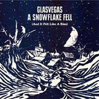 Glasvegas - A Snowflake Fell & It Felt Like A Kiss (EP)