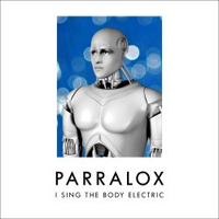 Parralox - I Sing The Body Electric