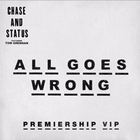 Chase & Status - All Goes Wrong (Premiership VIP) (Feat.)