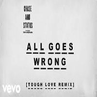 Chase & Status - All Goes Wrong (Tough Love Remix) (Feat.)