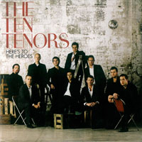 Ten Tenors - Here's To The Heros