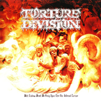 Torture Division - With Endless Wrath We Bring Upon Thee Our Infernal Torture