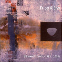 Robert Fripp & Brian Eno - Beyond Even (1992-2006)(CD 1)