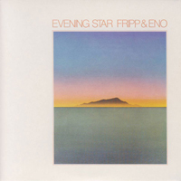 Robert Fripp & Brian Eno - Evening Star: The Definitive Edition (Remastered 1975)