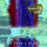 Robert Fripp & Brian Eno - The Essential Fripp and Eno (Split)