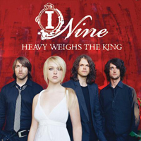 I Nine - Heavy Weighs The King